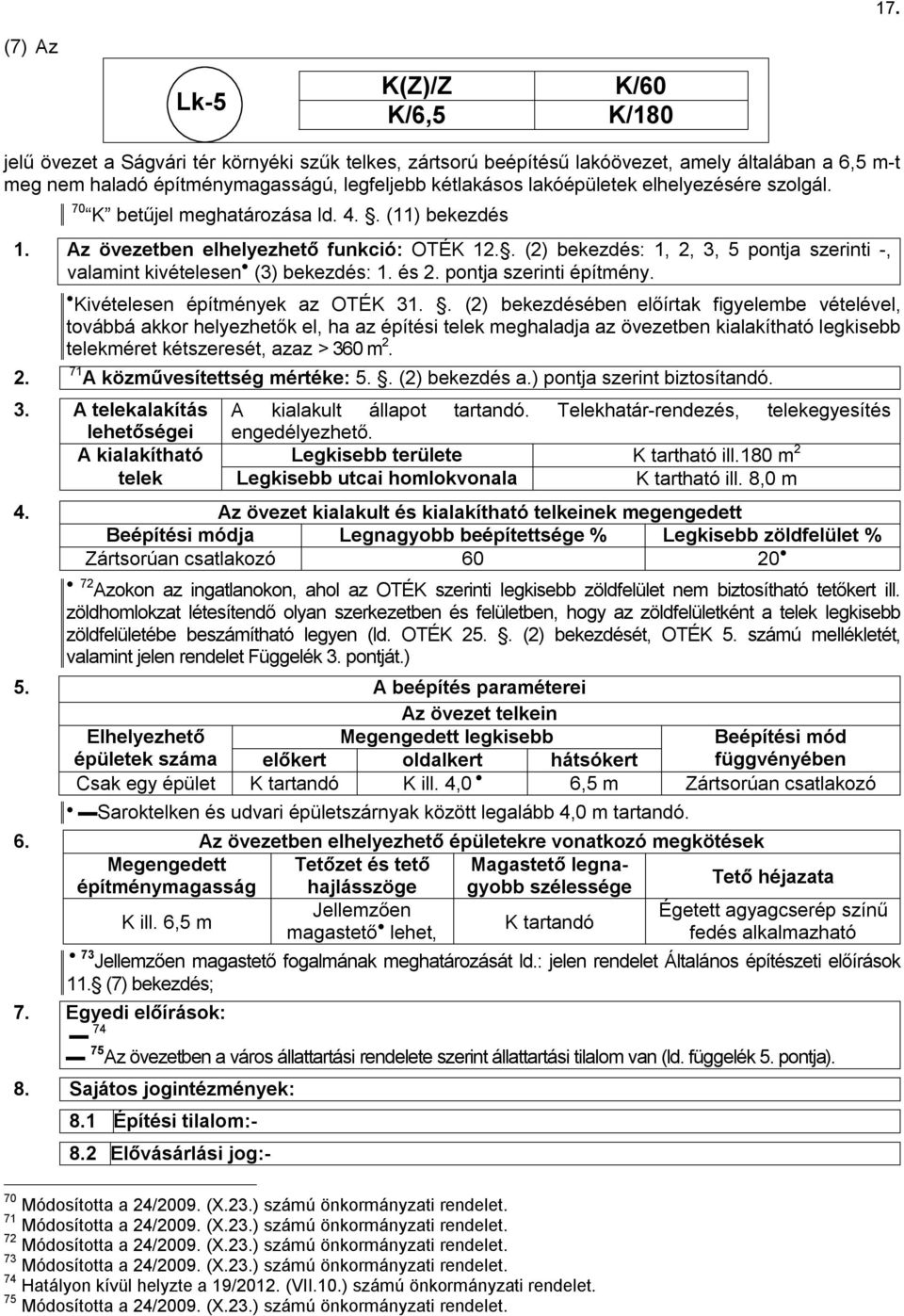 . (2) bekezdés: 1, 2, 3, 5 pontja szerinti -, valamint kivételesen (3) bekezdés: 1. és 2. pontja szerinti építmény. 2. Kivételesen építmények az OTÉK 31.