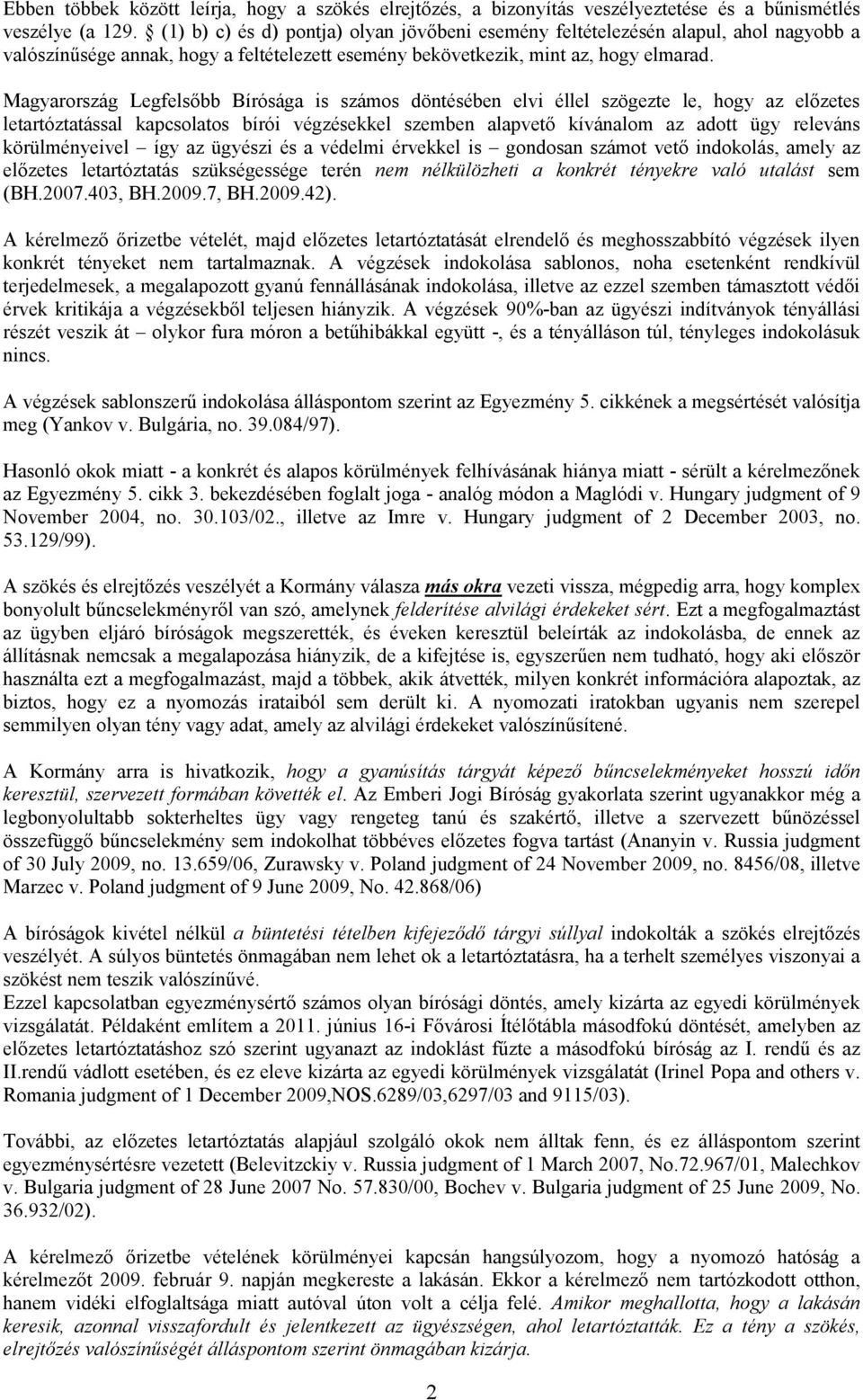 Magyarország Legfelsőbb Bírósága is számos döntésében elvi éllel szögezte le, hogy az előzetes letartóztatással kapcsolatos bírói végzésekkel szemben alapvető kívánalom az adott ügy releváns