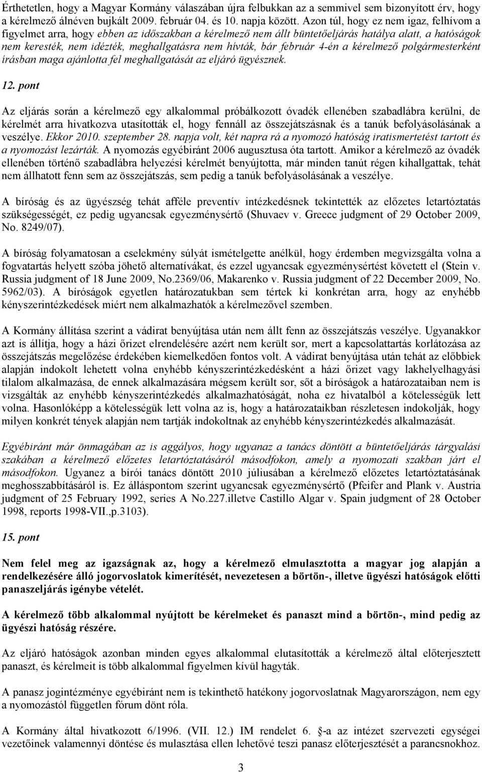 bár február 4-én a kérelmező polgármesterként írásban maga ajánlotta fel meghallgatását az eljáró ügyésznek. 12.