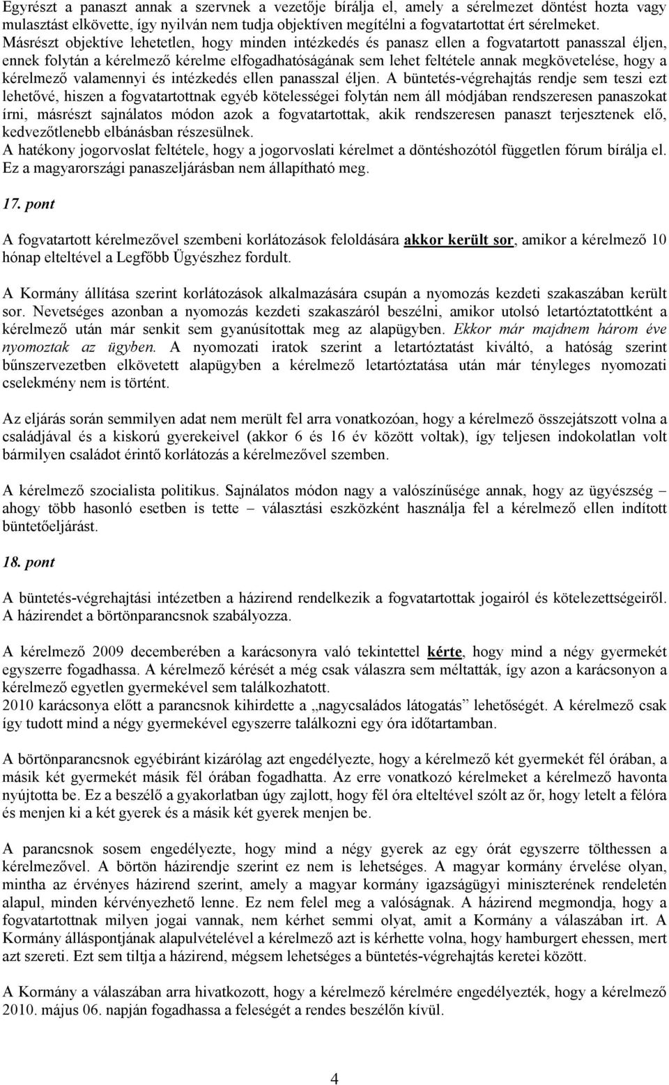 hogy a kérelmező valamennyi és intézkedés ellen panasszal éljen.