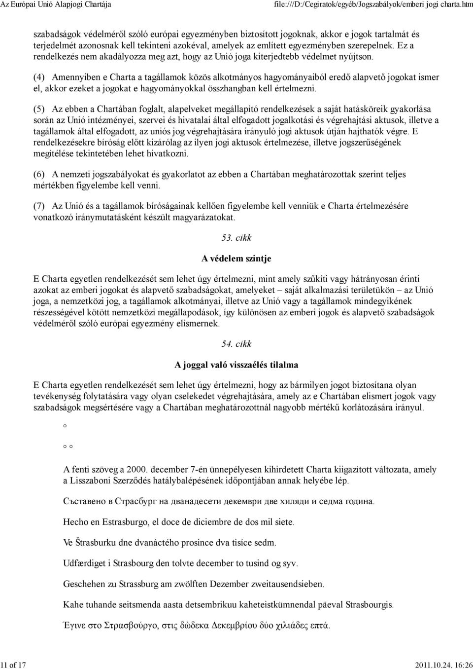 Ez a rendelkezés nem akadályozza meg azt, hogy az Unió joga kiterjedtebb védelmet nyújtson.