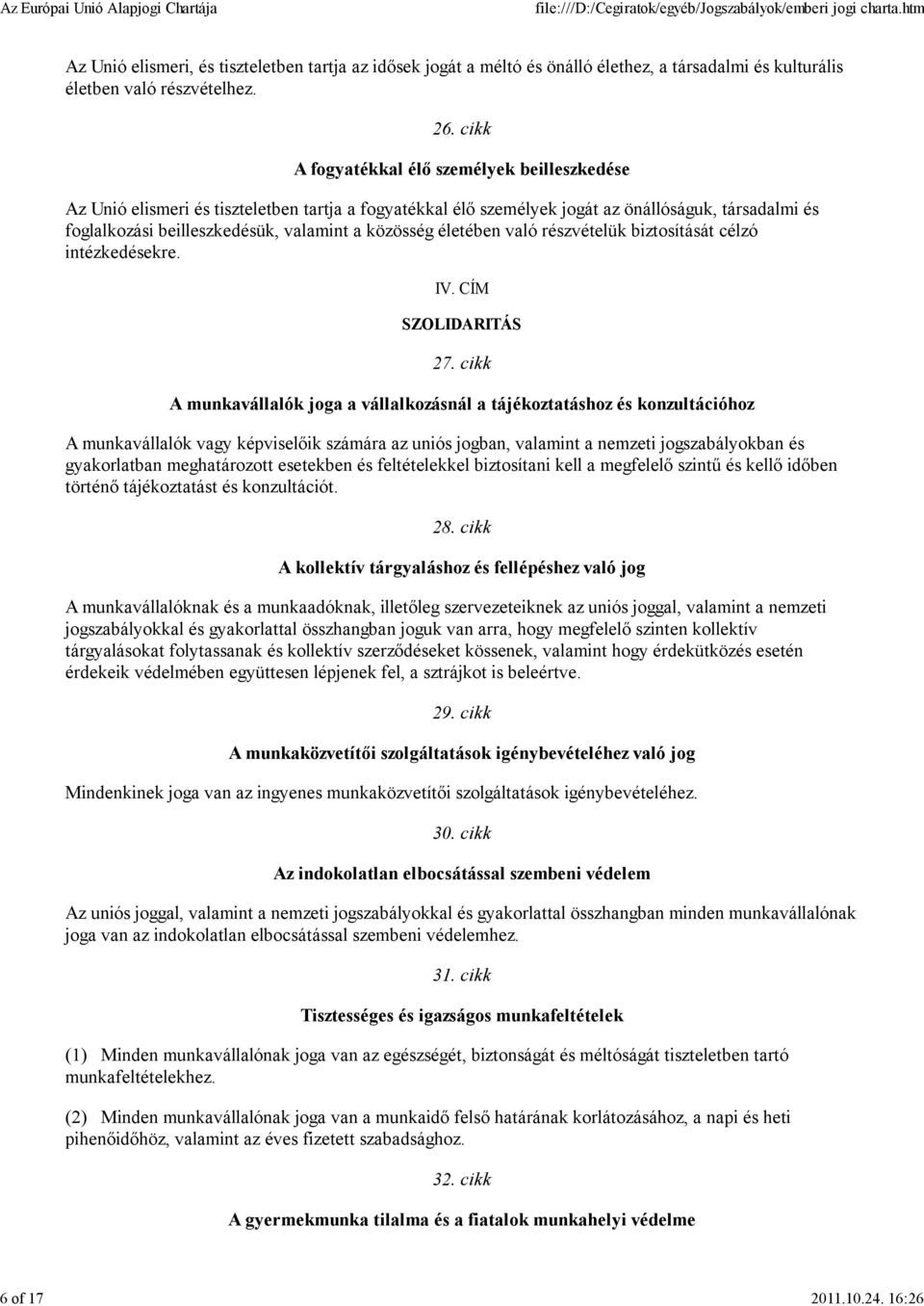 közösség életében való részvételük biztosítását célzó intézkedésekre. IV. CÍM SZOLIDARITÁS 27.