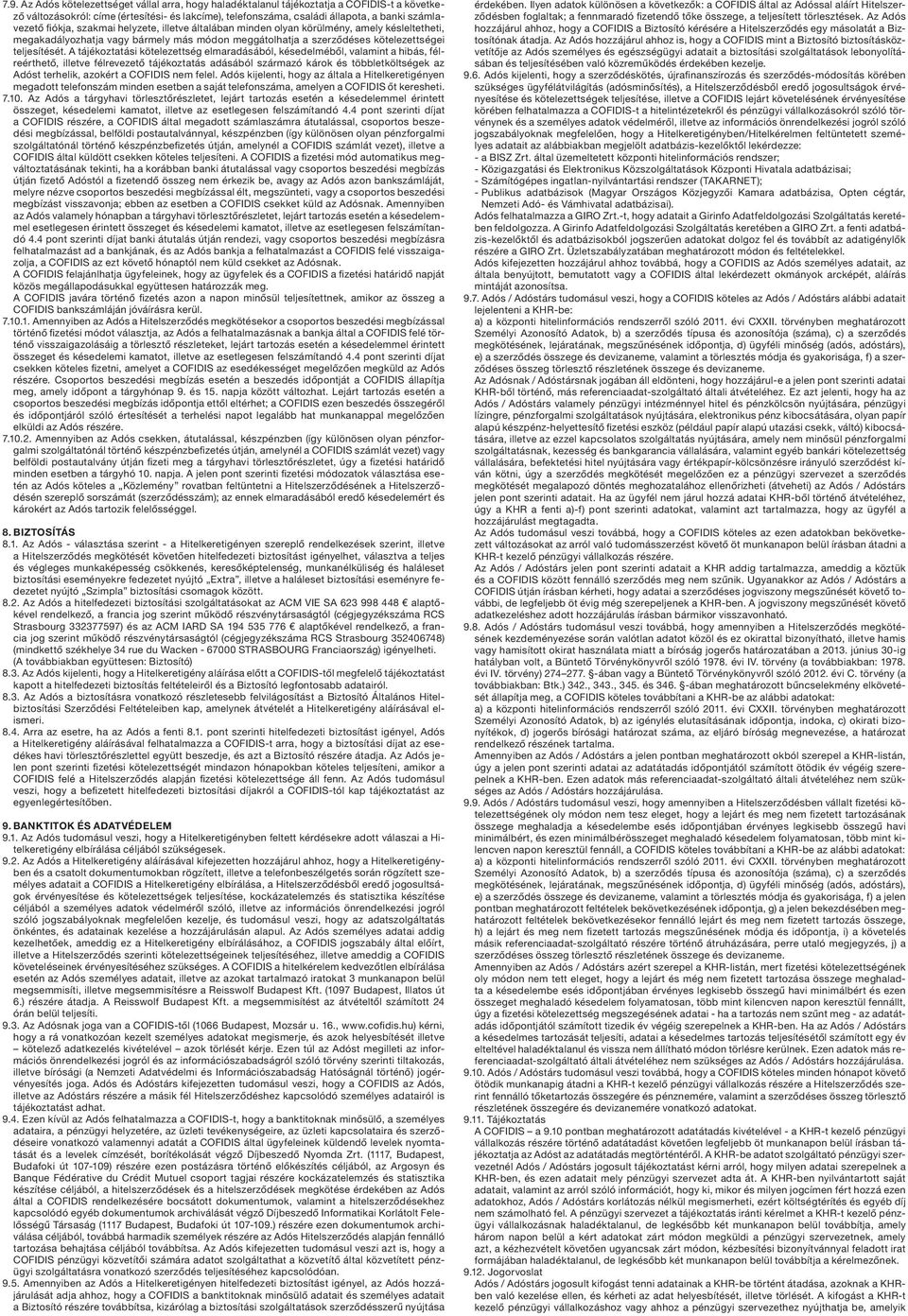 A tájékoztatási kötelezettség elmaradásából, késedelméből, valamint a hibás, félreérthető, illetve félrevezető tájékoztatás adásából származó károk és többletköltségek az Adóst terhelik, azokért a