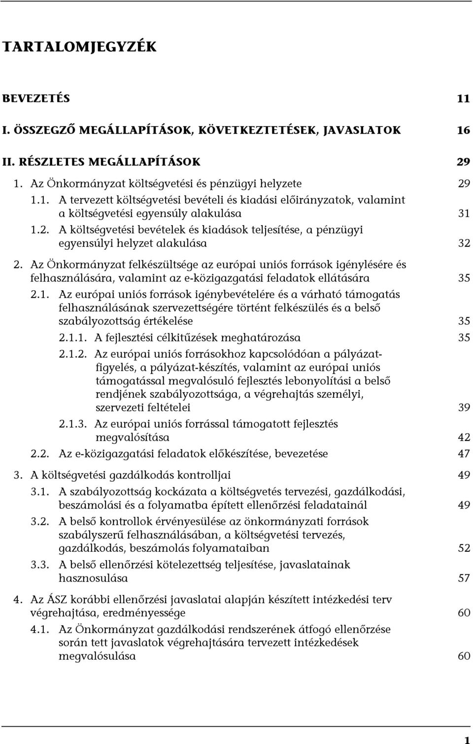 Az Önkormányzat felkészültsége az európai uniós források igénylésére és felhasználására, valamint az e-közigazgatási feladatok ellátására 35 2.1.