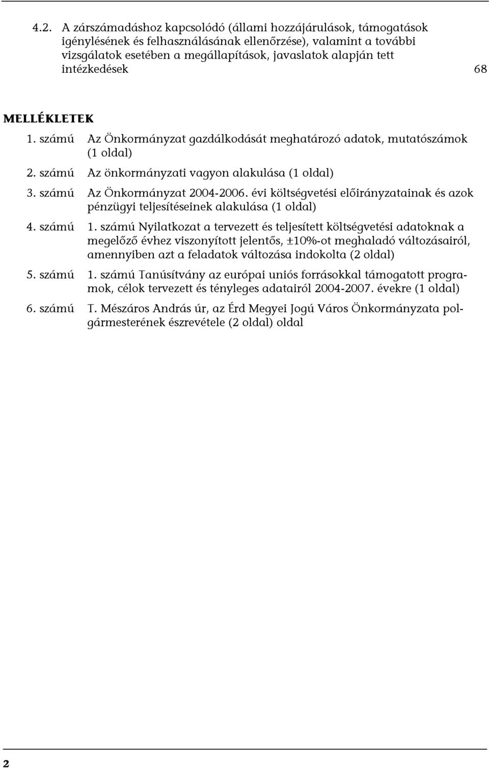 évi költségvetési előirányzatainak és azok pénzügyi teljesítéseinek alakulása (1 oldal) 4. számú 1.