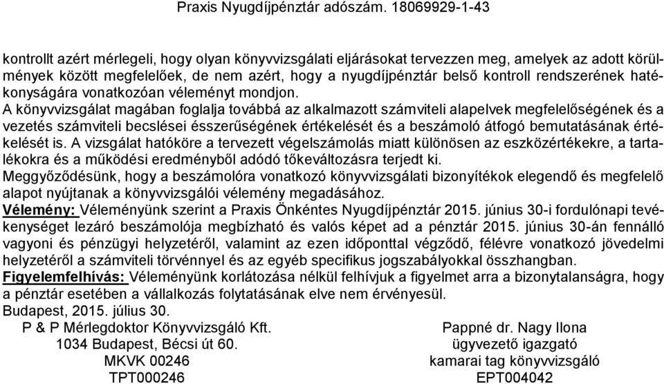 A könyvvizsgálat magában foglalja továbbá az alkalmazott számviteli alapelvek megfelelőségének és a vezetés számviteli becslései ésszerűségének értékelését és a beszámoló átfogó bemutatásának