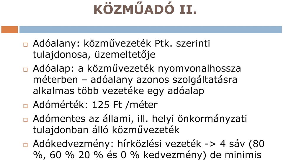 azonos szolgáltatásra alkalmas több vezetéke egy adóalap Adómérték: 125 Ft /méter Adómentes az