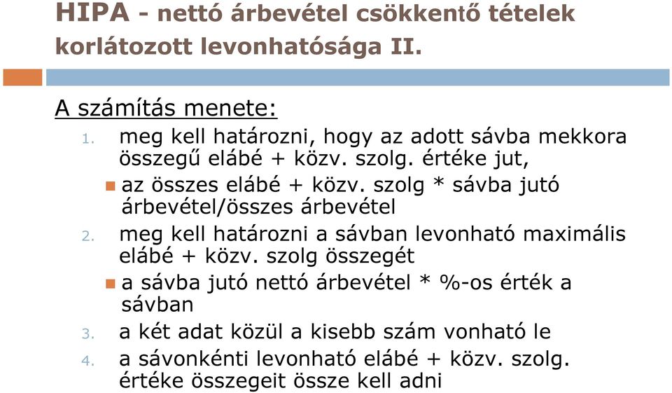 szolg * sávba jutó árbevétel/összes árbevétel 2. meg kell határozni a sávban levonható maximális elábé + közv.