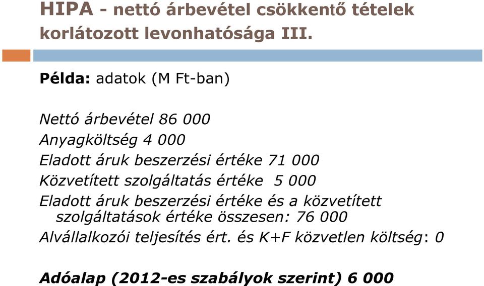 000 Közvetített szolgáltatás értéke 5 000 Eladott áruk beszerzési értéke és a közvetített