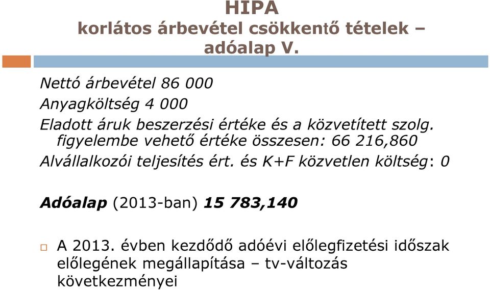 figyelembe vehető értéke összesen: 66 216,860 Alvállalkozói teljesítés ért.