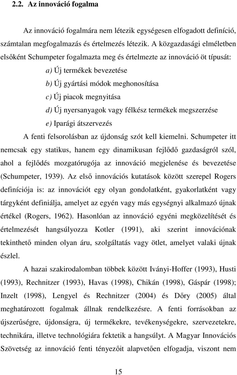 nyersanyagok vagy félkész termékek megszerzése e) Iparági átszervezés A fenti felsorolásban az újdonság szót kell kiemelni.