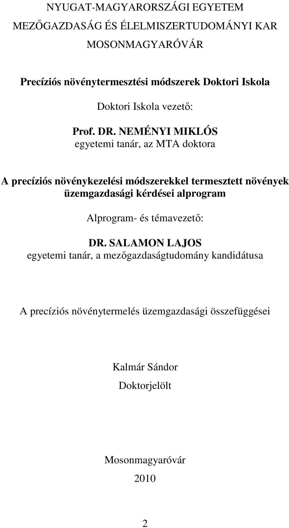 NEMÉNYI MIKLÓS egyetemi tanár, az MTA doktora A precíziós növénykezelési módszerekkel termesztett növények üzemgazdasági