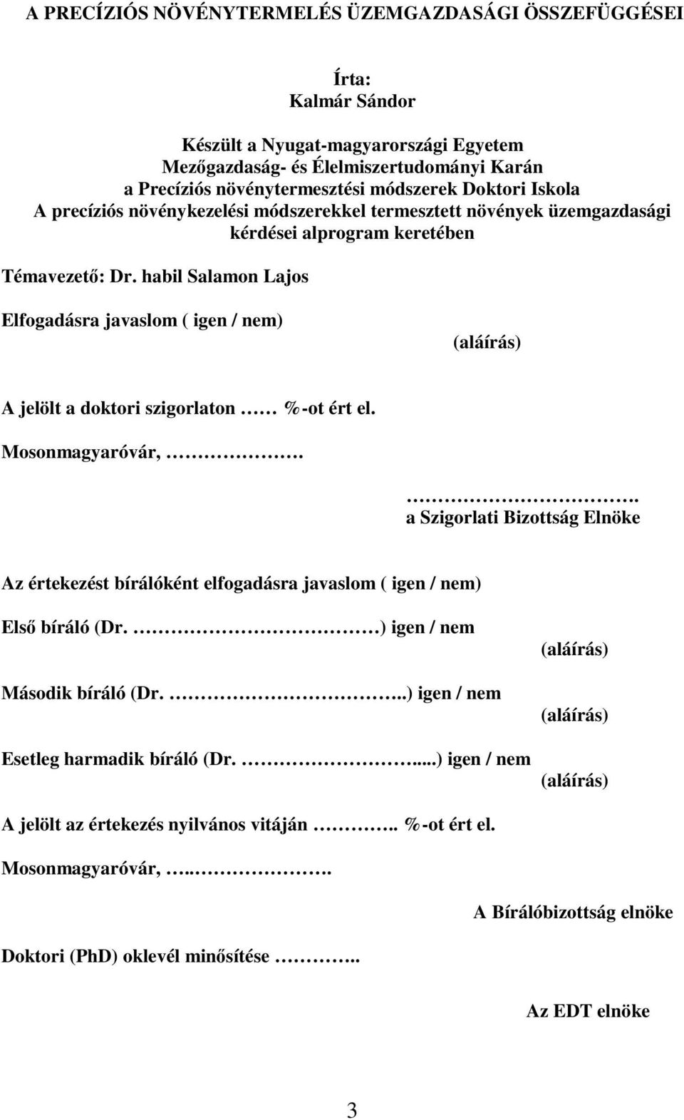habil Salamon Lajos Elfogadásra javaslom ( igen / nem) (aláírás) A jelölt a doktori szigorlaton %-ot ért el. Mosonmagyaróvár,.