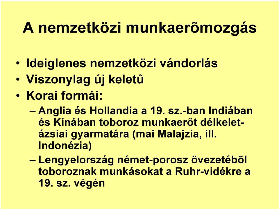 -ban Indiában és Kínában toboroz munkaerõt délkeletázsiai gyarmatára (mai