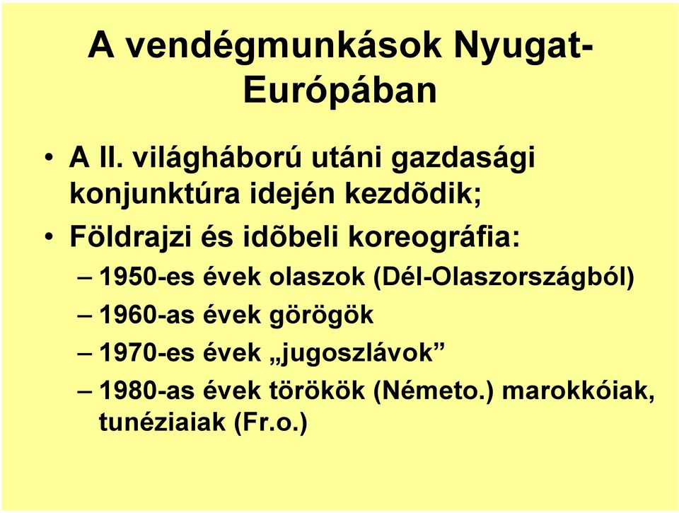 idõbeli koreográfia: 1950-es évek olaszok (Dél-Olaszországból) 1960-as