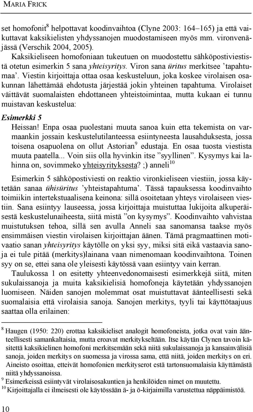 Viestin kirjoittaja ottaa osaa keskusteluun, joka koskee virolaisen osakunnan lähettämää ehdotusta järjestää jokin yhteinen tapahtuma.