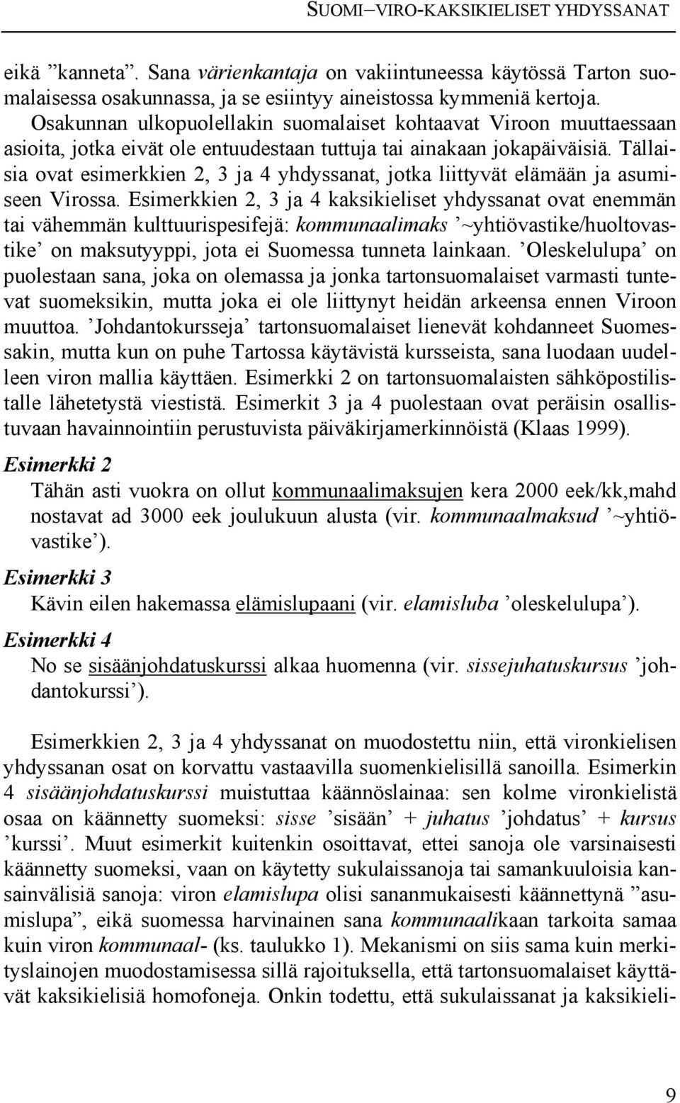 Tällaisia ovat esimerkkien 2, 3 ja 4 yhdyssanat, jotka liittyvät elämään ja asumiseen Virossa.