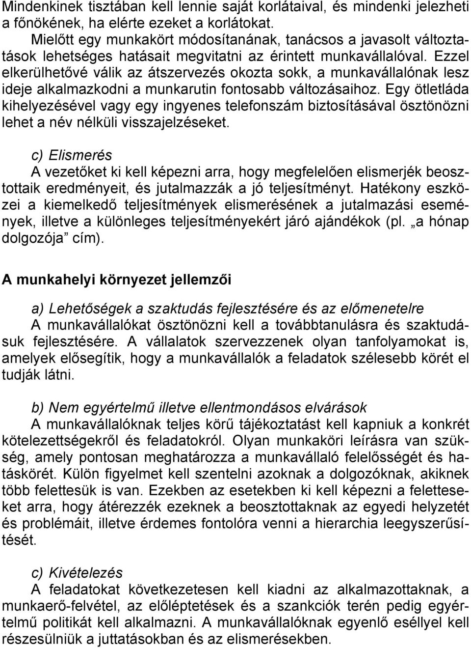Ezzel elkerülhetővé válik az átszervezés okozta sokk, a munkavállalónak lesz ideje alkalmazkodni a munkarutin fontosabb változásaihoz.