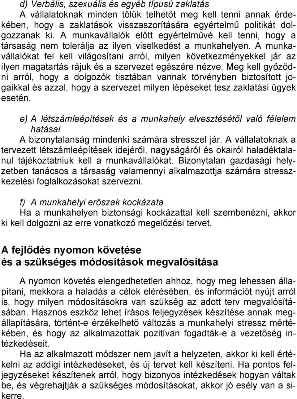 A munkavállalókat fel kell világosítani arról, milyen következményekkel jár az ilyen magatartás rájuk és a szervezet egészére nézve.