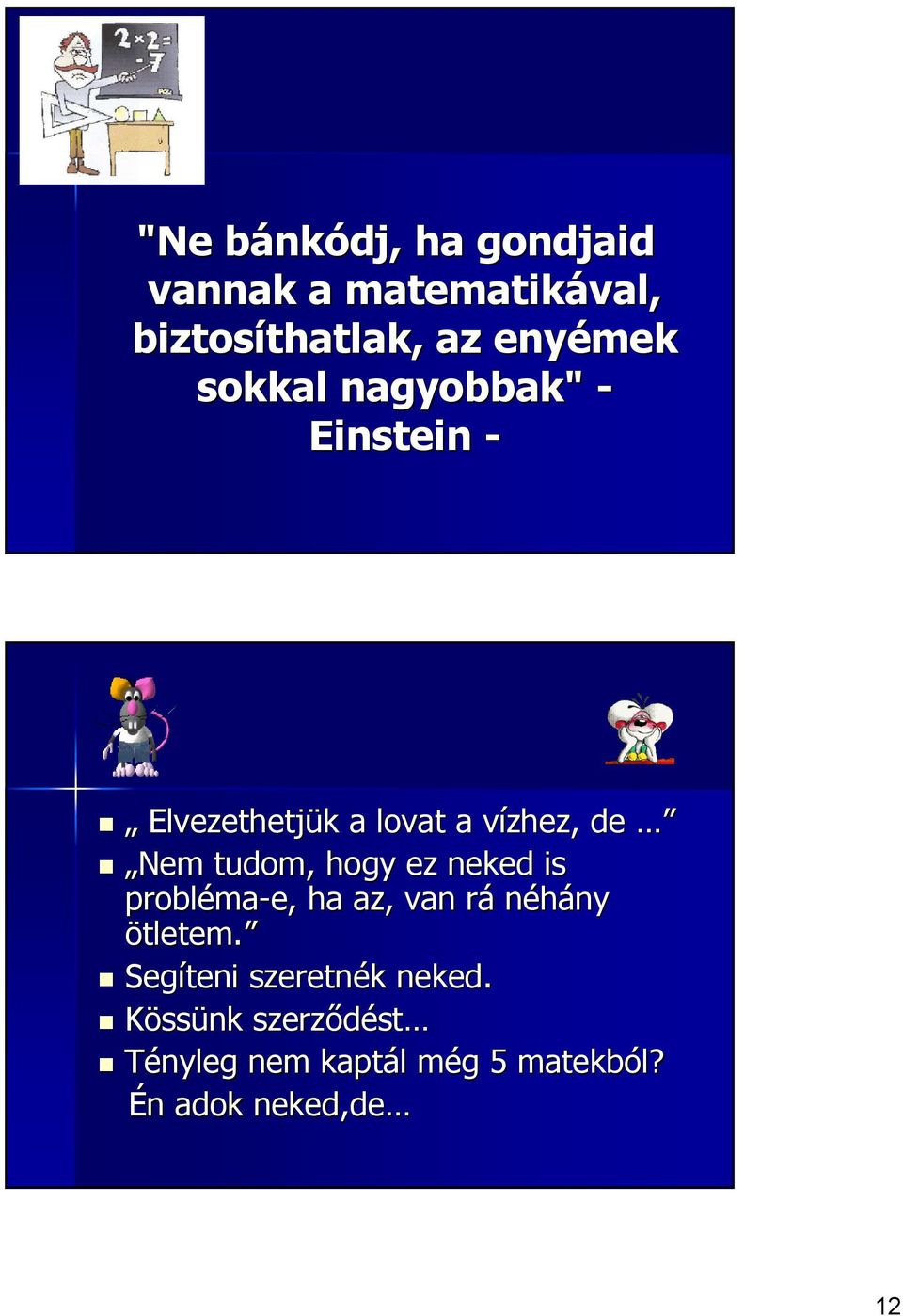 neked is probléma ma-e, ha az, van rár néhány ny ötletem. tletem.