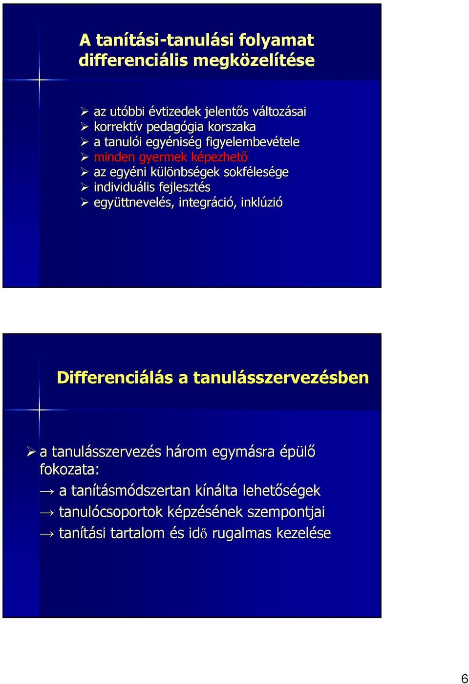 együttnevel ttnevelés, integráci ció, inklúzi zió Differenciálás s a tanulásszervez sszervezésbensben a tanulásszervez sszervezés s három h