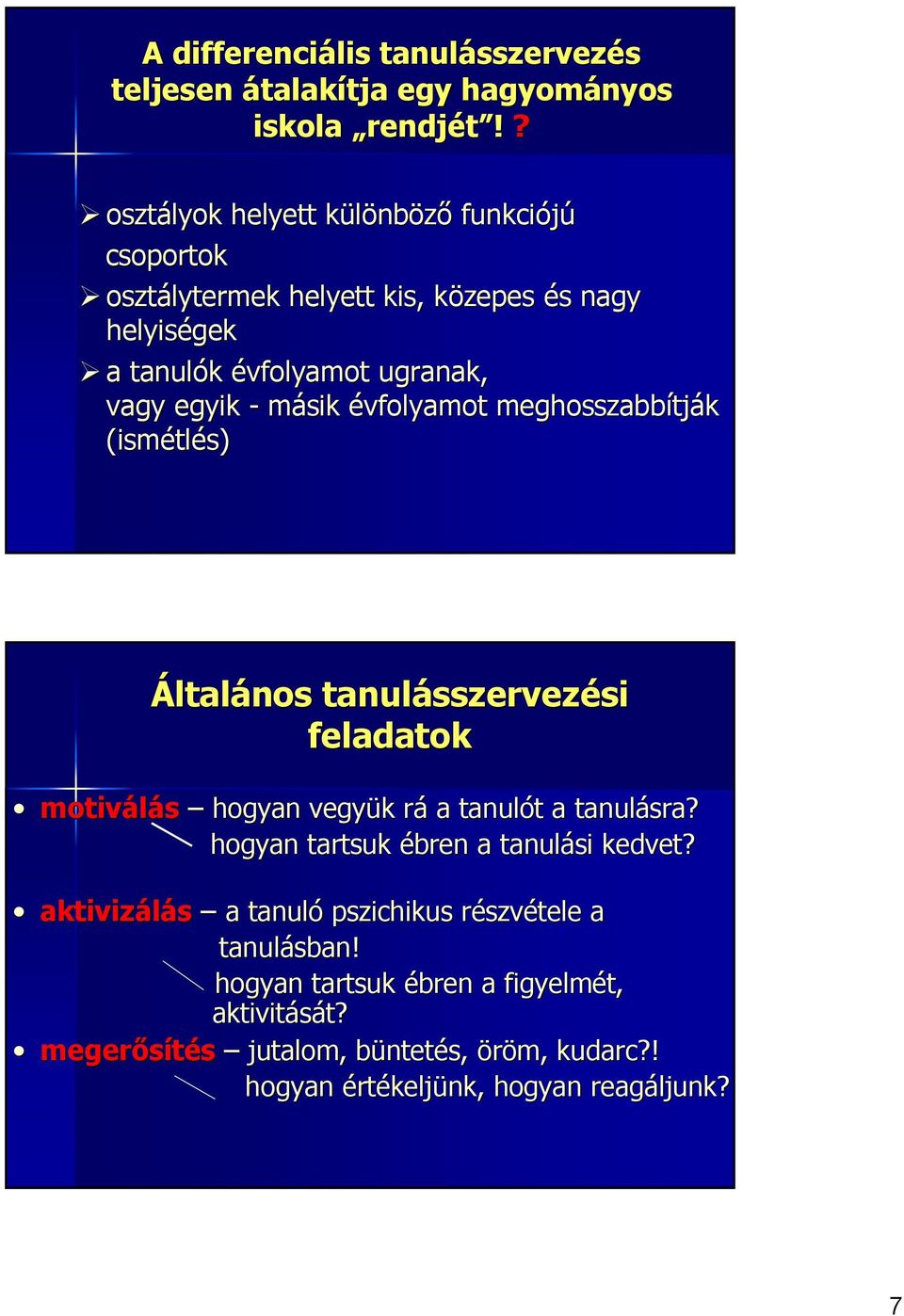 évfolyamot meghosszabbítj tják (ismétl tlés) Általános tanulásszervez sszervezési si feladatok motiválás hogyan vegyük k rár a tanulót t a tanulásra?