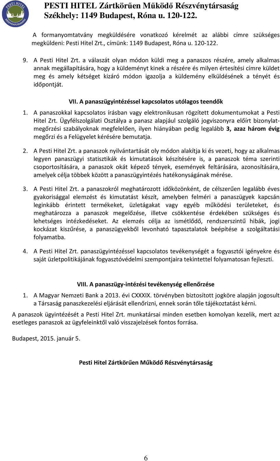 igazolja a küldemény elküldésének a tényét és időpontját. VII. A panaszügyintézéssel kapcsolatos utólagos teendők 1.