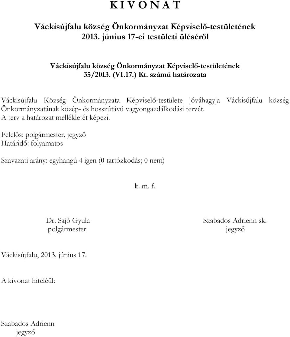 számú határozata Váckisújfalu Község Önkormányzata Képviselő-testülete jóváhagyja Váckisújfalu község Önkormányzatának közép- és hosszútávú vagyongazdálkodási