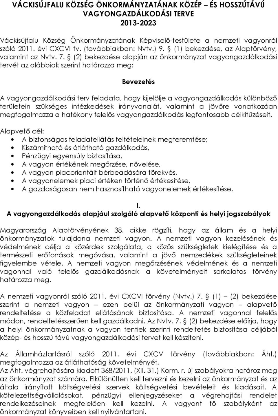 (2) bekezdése alapján az önkormányzat vagyongazdálkodási tervét az alábbiak szerint határozza meg: Bevezetés A vagyongazdálkodási terv feladata, hogy kijelölje a vagyongazdálkodás különböző