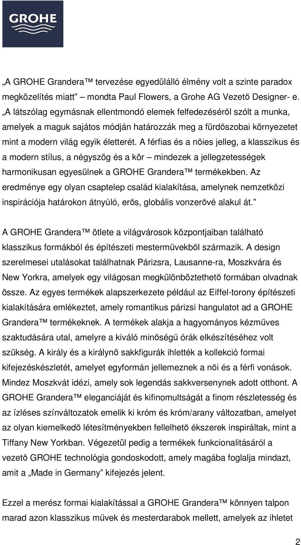 A férfias és a nőies jelleg, a klasszikus és a modern stílus, a négyszög és a kör mindezek a jellegzetességek harmonikusan egyesülnek a GROHE Grandera termékekben.