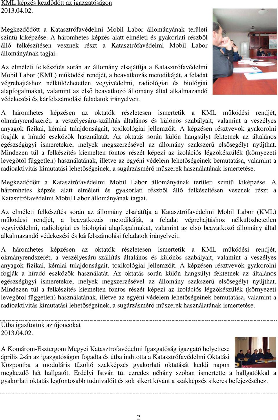 Az elméleti felkészítés során az állomány elsajátítja a Katasztrófavédelmi Mobil Labor (KML) működési rendjét, a beavatkozás metodikáját, a feladat végrehajtáshoz nélkülözhetetlen vegyivédelmi,