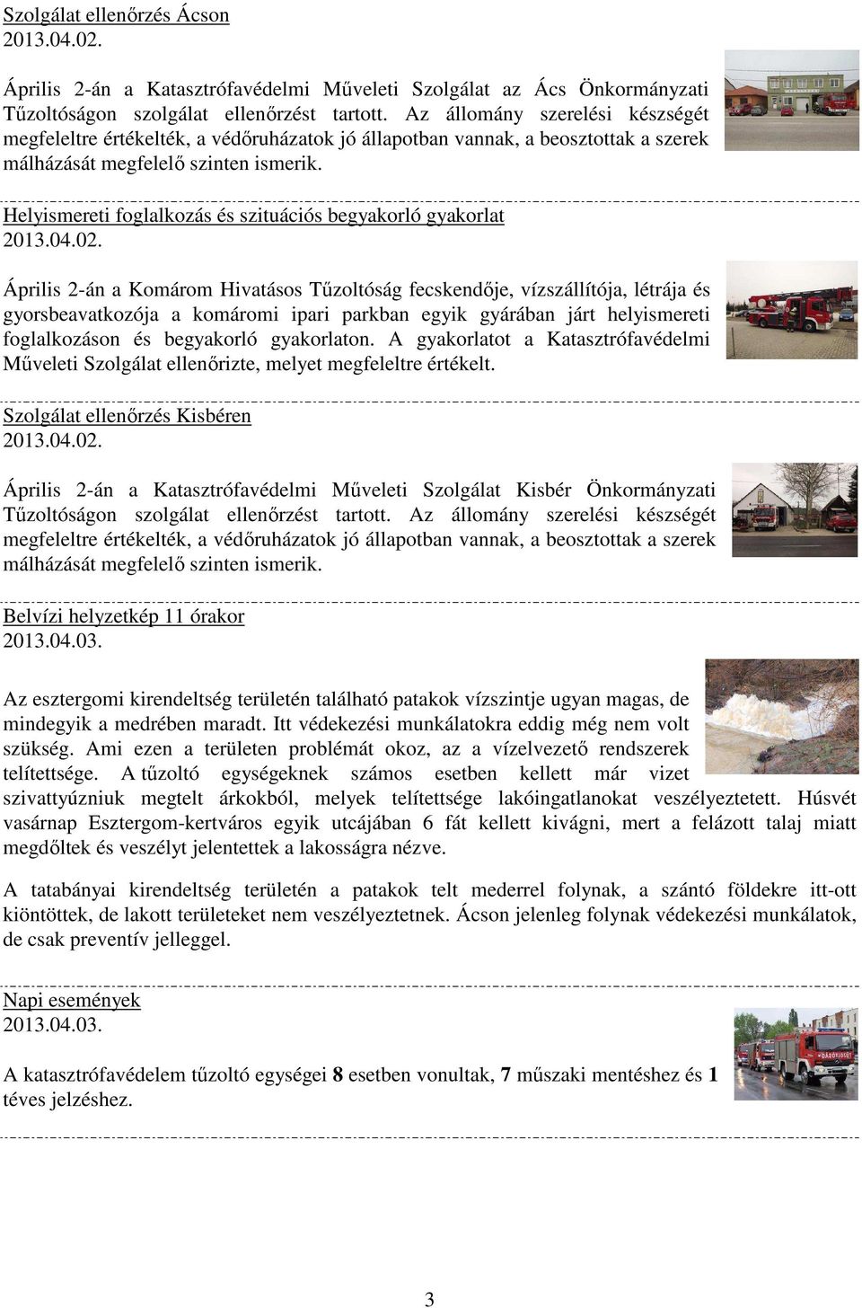Helyismereti foglalkozás és szituációs begyakorló gyakorlat Április 2-án a Komárom Hivatásos Tűzoltóság fecskendője, vízszállítója, létrája és gyorsbeavatkozója a komáromi ipari parkban egyik