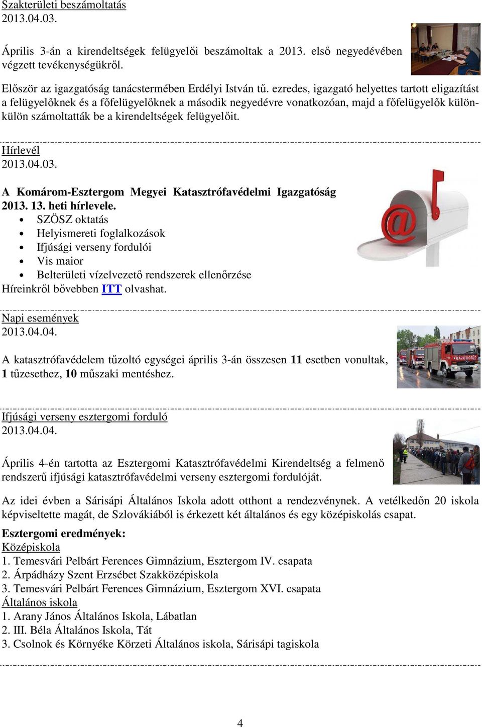 Hírlevél A Komárom-Esztergom Megyei Katasztrófavédelmi Igazgatóság 2013. 13. heti hírlevele.