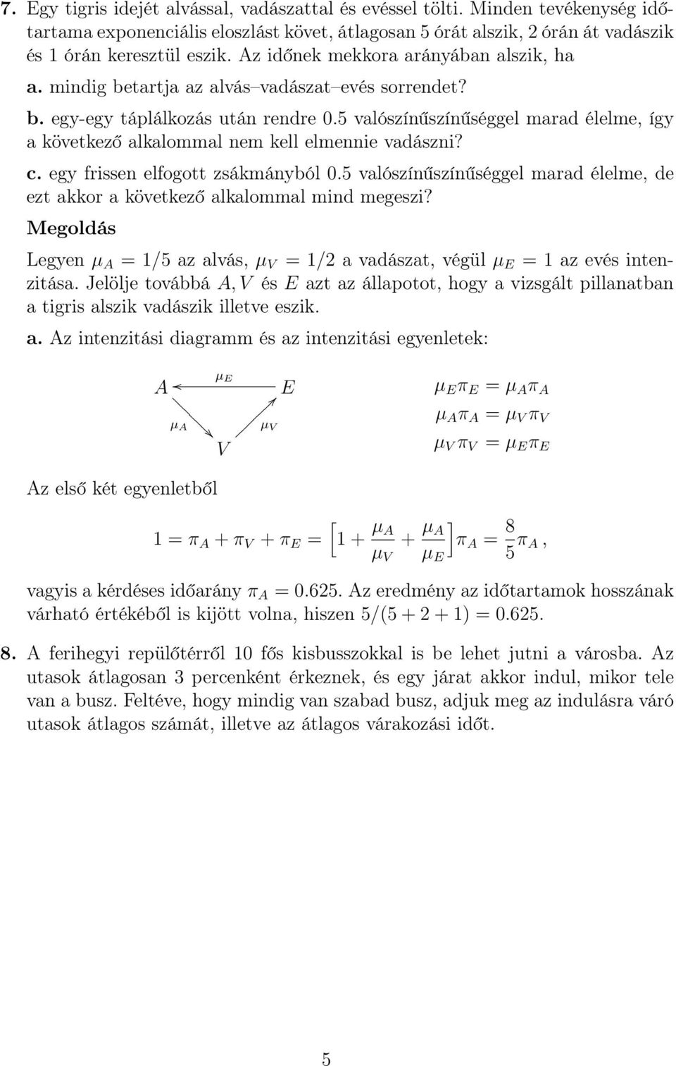 b egy-egy táplálkozás után rendre 5 valószínűszínűséggel marad élelme, így a következő alkalommal nem kell elmennie vadászni?