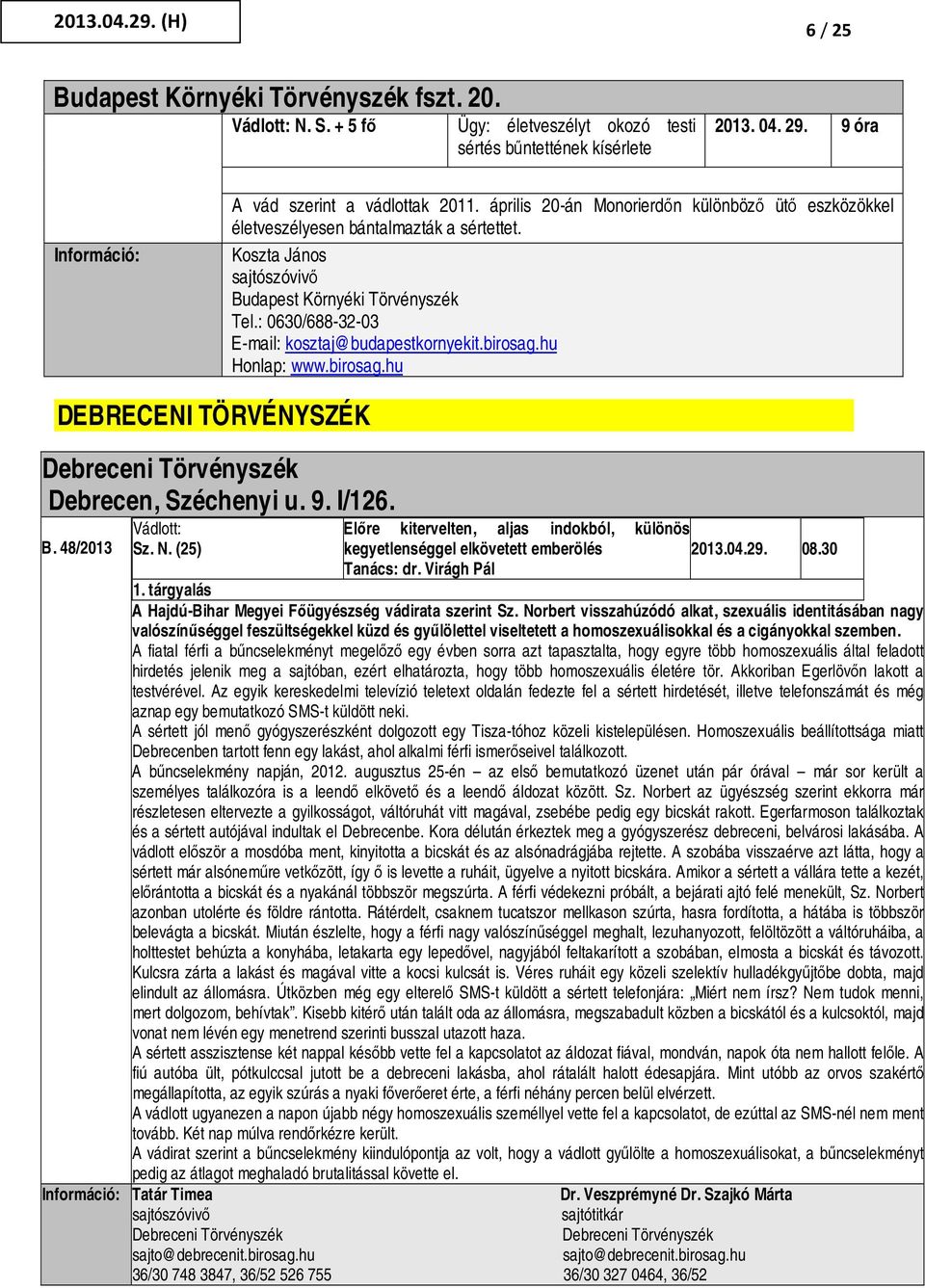 hu Honlap: www.birosag.hu DEBRECENI TÖRVÉNYSZÉK Debreceni Törvényszék Debrecen, Széchenyi u. 9. I/126. B. 48/2013 Vádlott: Sz. N.