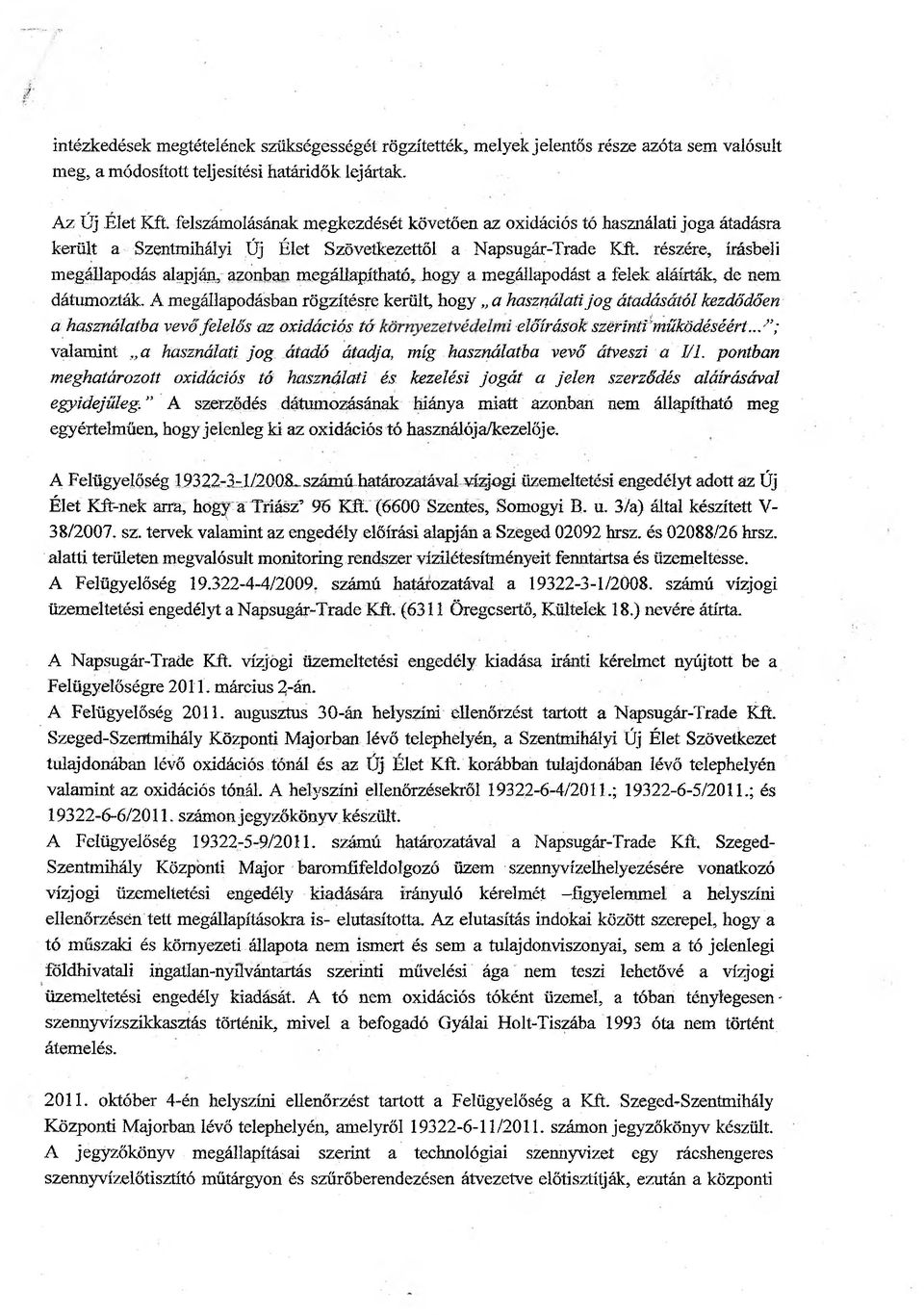 részére, írásbeli megállapodás alapja^ azonban megállapítható, hogy a megállapodást a felek aláírták, de nem dátnmozták.
