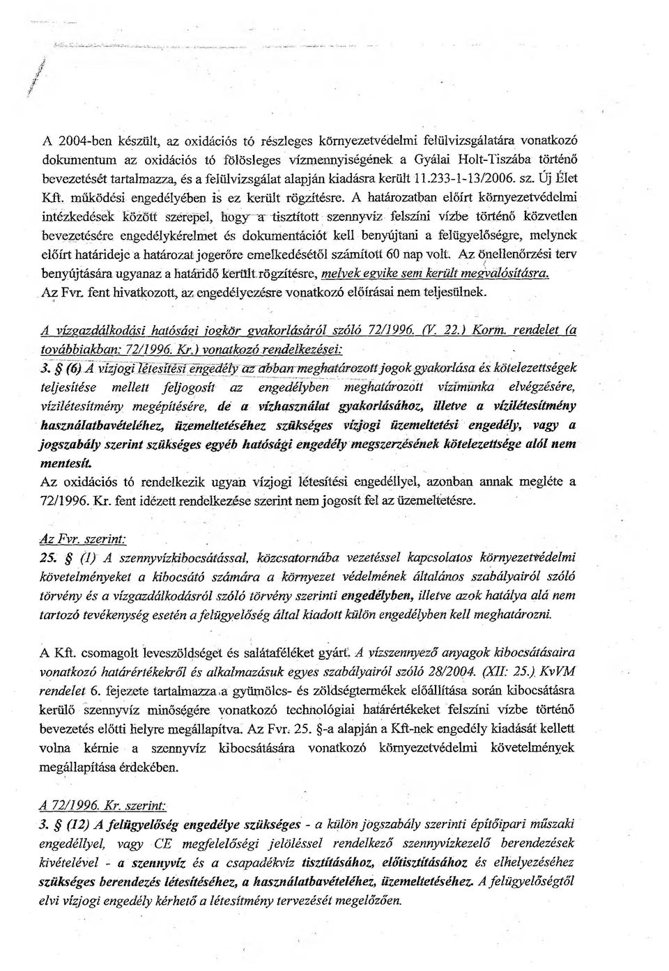 A határozatban előirt környezetvédelmi intézkedések között szerepel, hogy ^ tisztított szennyvíz felszíni vízbe történő közvetlen bevezetésére engedélykérelmet és dokumentációt kell benyújtani a