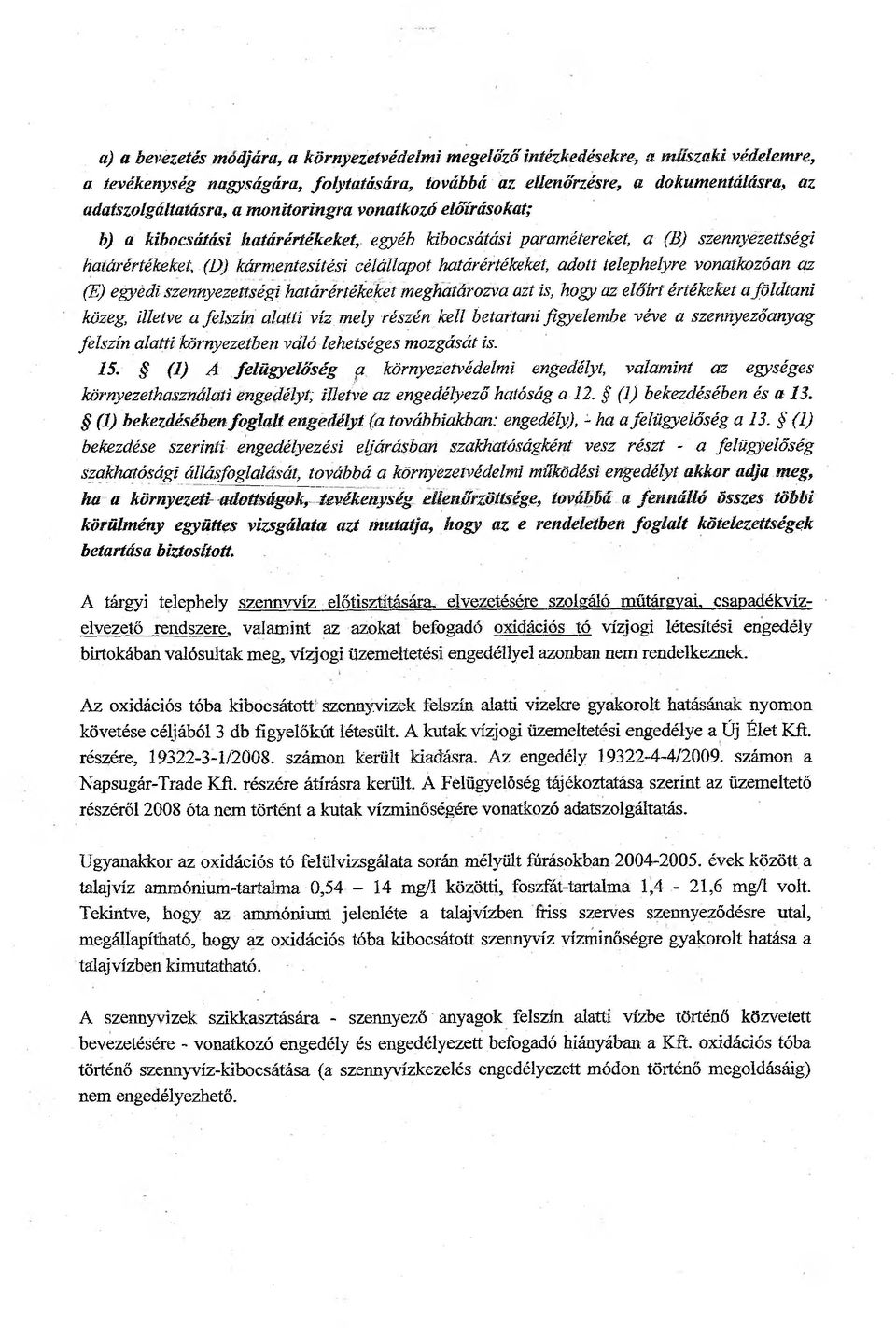 telephelyre vonatkozóan az (E) egyedi szennyezettségi határértékeket meghatározva azt is, hogy az előírt értékeket a földtani közeg, illetve a felszín alatti víz mely részén kell betartani figyelembe