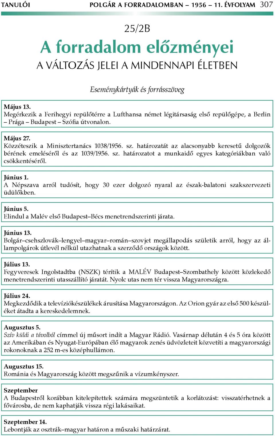 határozatát az alacsonyabb keresetű dolgozók bérének emeléséről és az 1039/1956. sz. határozatot a munkaidő egyes kategóriákban való csökkentéséről. Június 1.