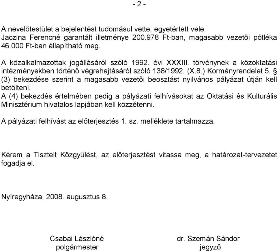 (3) bekezdése szerint a magasabb vezetői beosztást nyilvános pályázat útján kell betölteni.