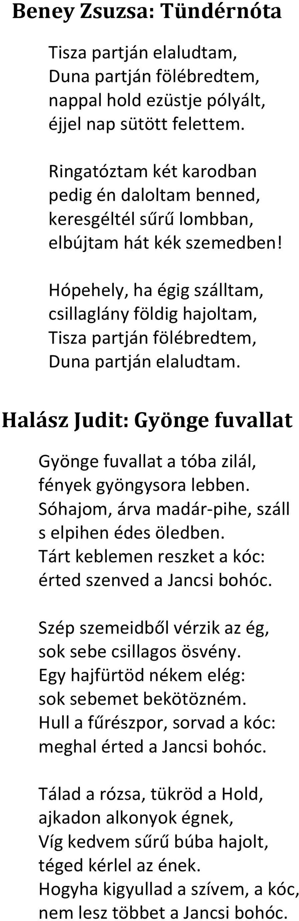 Hópehely, ha égig szálltam, csillaglány földig hajoltam, Tisza partján fölébredtem, Duna partján elaludtam. Halász Judit: Gyönge fuvallat Gyönge fuvallat a tóba zilál, fények gyöngysora lebben.