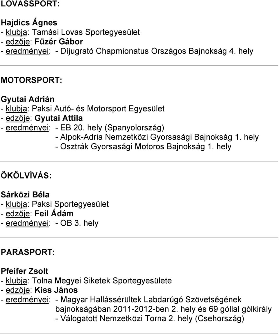 hely (Spanyolország) - Alpok-Adria Nemzetközi Gyorsasági Bajnokság 1. hely - Osztrák Gyorsasági Motoros Bajnokság 1.