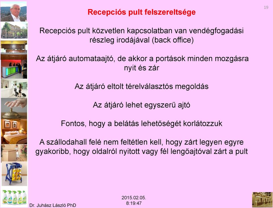 térelválasztós megoldás Az átjáró lehet egyszerű ajtó Fontos, hogy a belátás lehetőségét korlátozzuk A