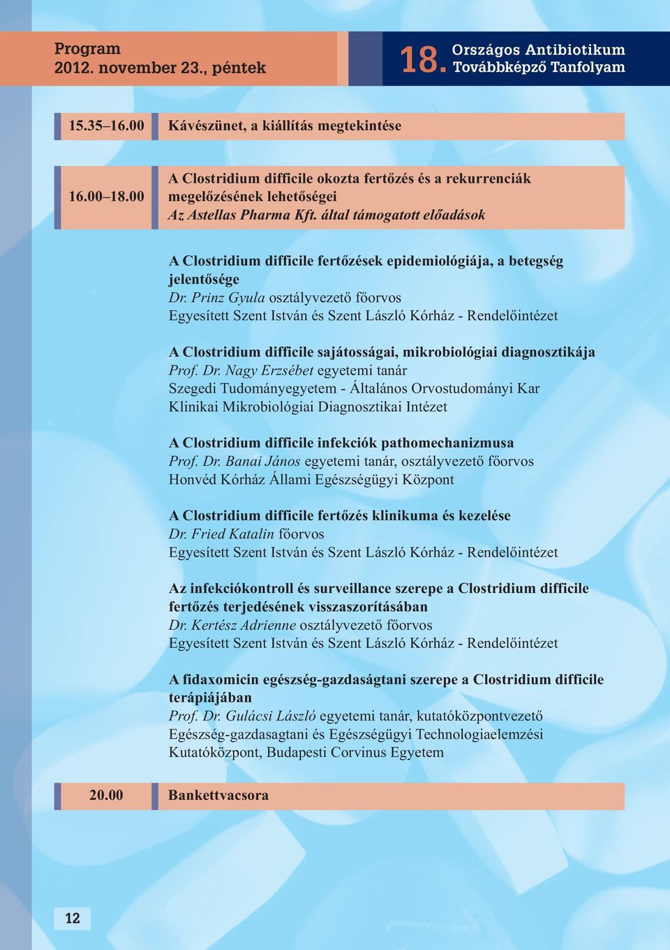 által támogatott előadások A Clostridium difficile fertőzések epidemiológiája, a betegség jelentősége Dr.