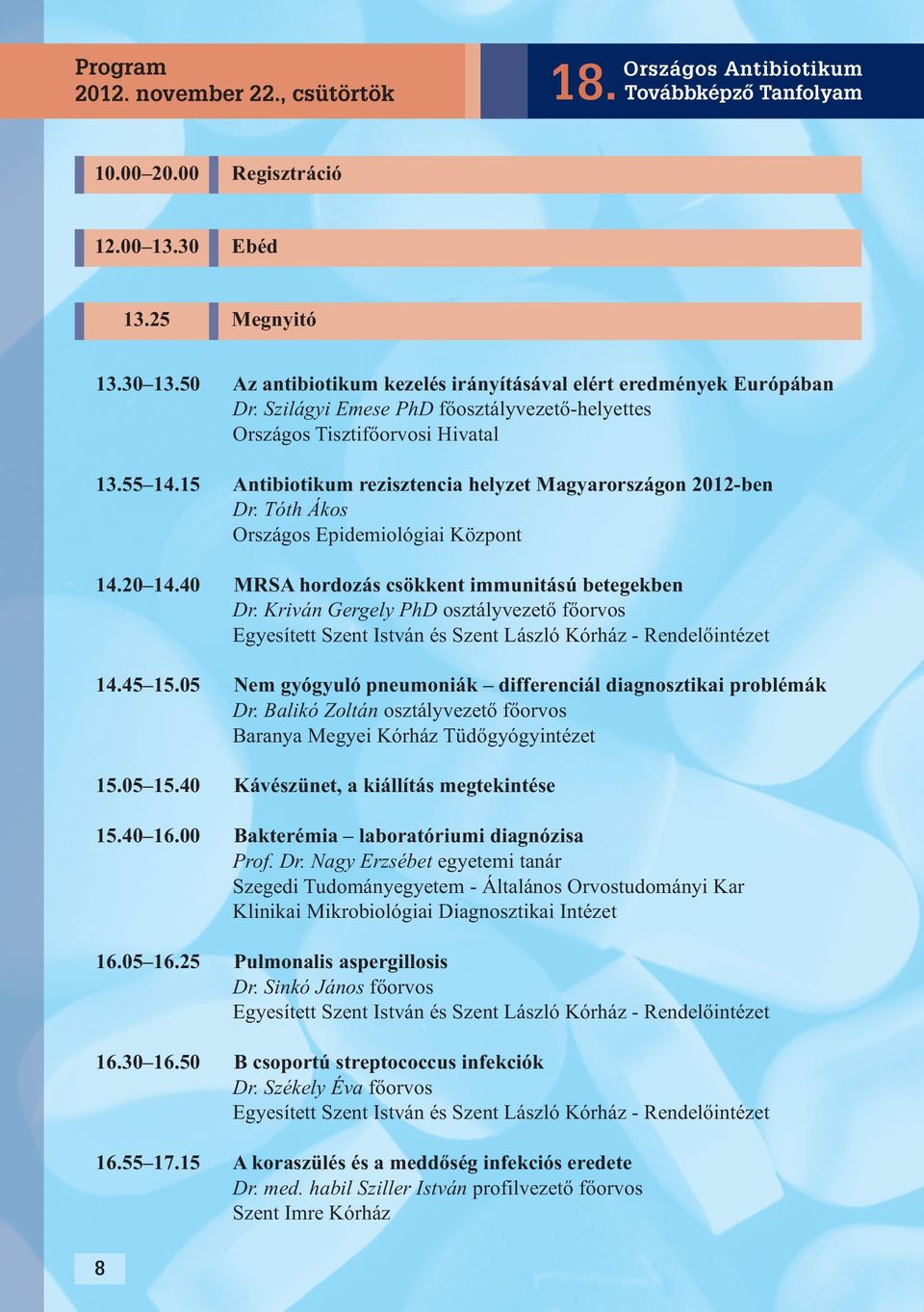 20 14.40 MRSA hordozás csökkent immunitású betegekben Dr. Kriván Gergely PhD osztályvezető főorvos 14.45 15.05 Nem gyógyuló pneumoniák differenciál diagnosztikai problémák Dr.