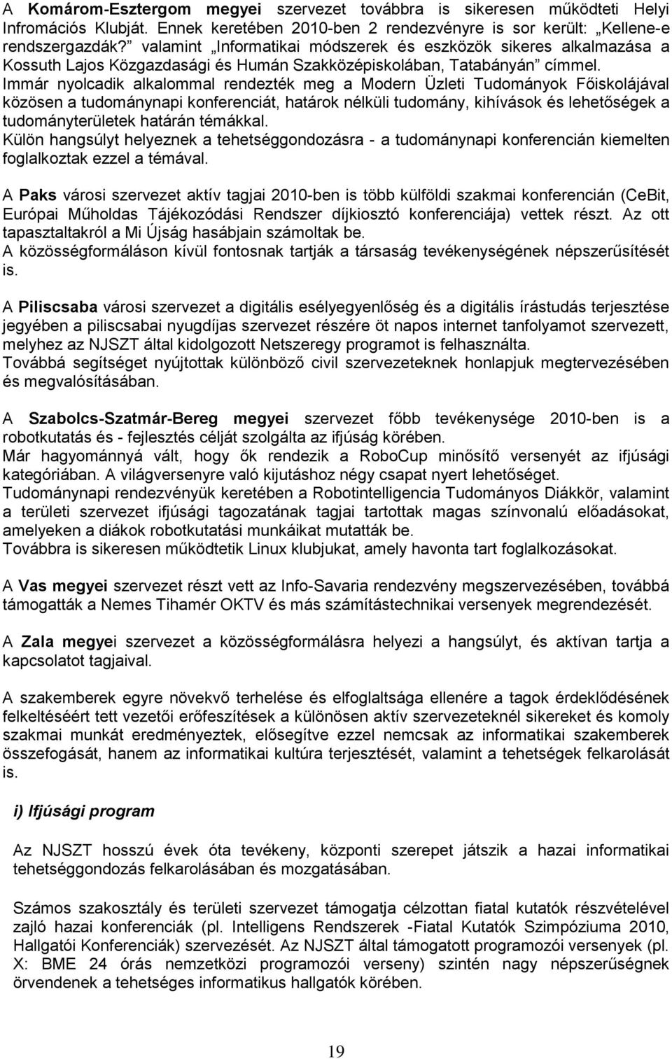 Immár nyolcadik alkalommal rendezték meg a Modern Üzleti Tudományok Főiskolájával közösen a tudománynapi konferenciát, határok nélküli tudomány, kihívások és lehetőségek a tudományterületek határán