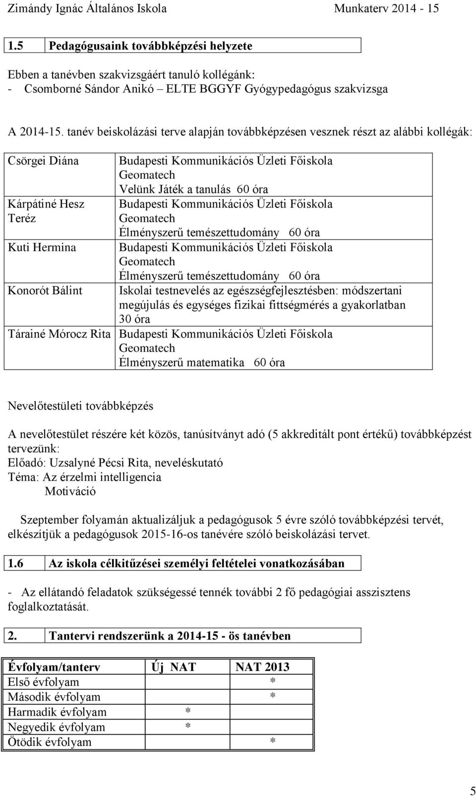 Velünk Játék a tanulás 60 óra Budapesti Kommunikációs Üzleti Főiskola Geomatech Élményszerű temészettudomány 60 óra Budapesti Kommunikációs Üzleti Főiskola Geomatech Élményszerű temészettudomány 60