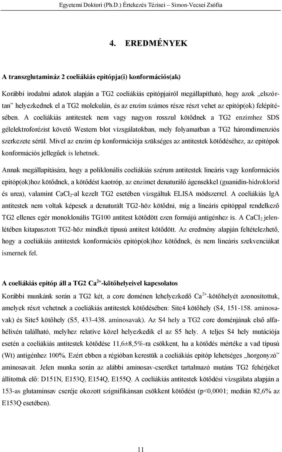 molekulán, és az enzim számos része részt vehet az epitóp(ok) felépítésében.