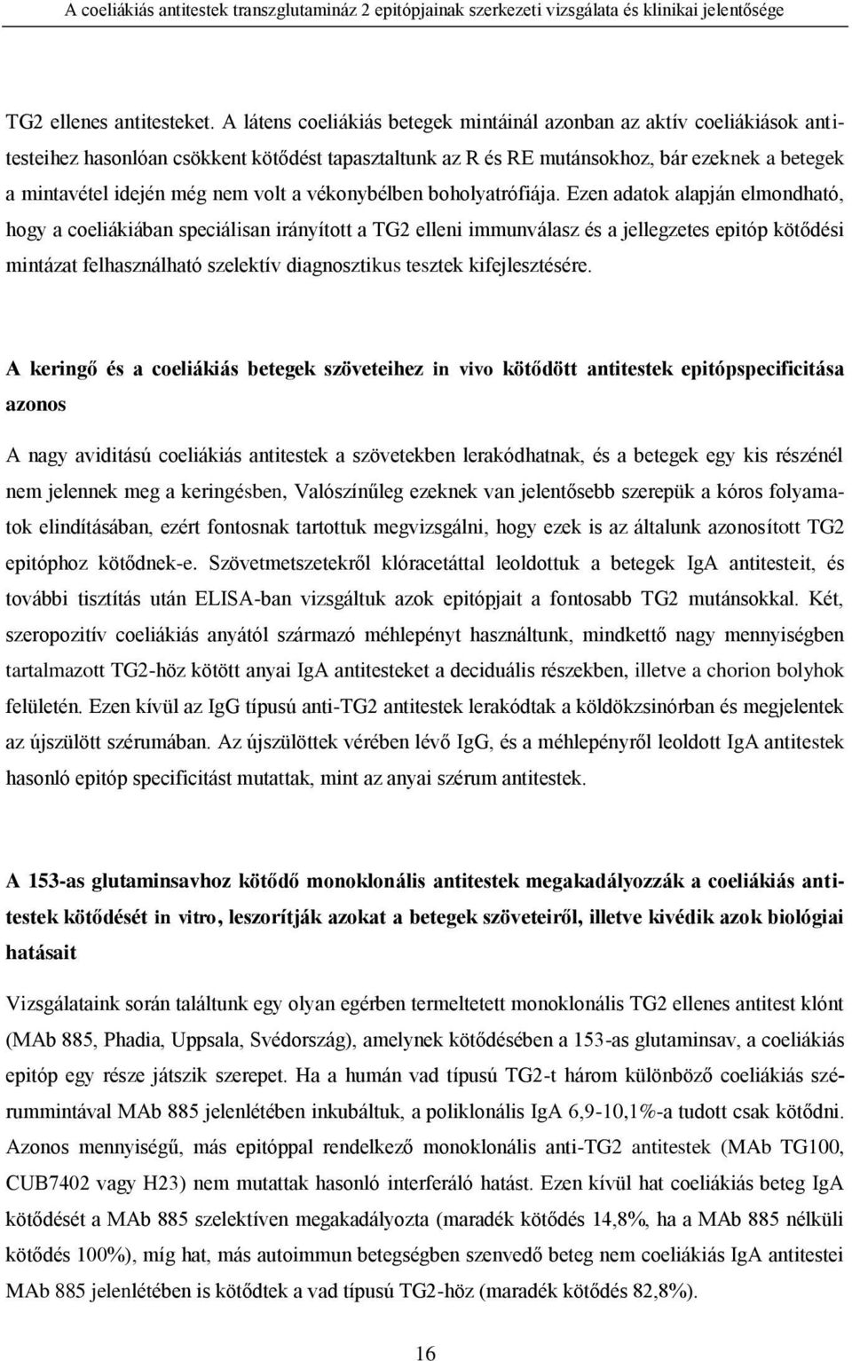 volt a vékonybélben boholyatrófiája.