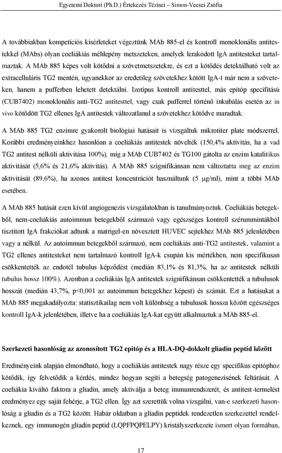 ) Értekezés Tézisei Simon-Vecsei Zsófia A továbbiakban kompetíciós kísérleteket végeztünk MAb 885-el és kontroll monoklonális antitestekkel (MAbs) olyan coeliákiás méhlepény metszeteken, amelyek